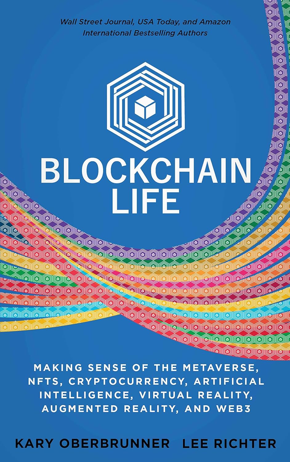 Blockchain Life: Making Sense of the Metaverse, NFTs, Cryptocurrency, Artificial Intelligence, Virtual Reality, Augmented Reality, and Web3