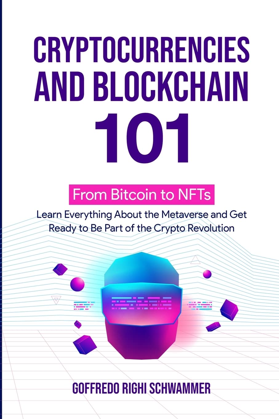 Cryptocurrencies and Blockchain 101:: From Bitcoin to NFTs: Learn Everything About the Metaverse and Get Ready to Be Part of the Crypto Revolution