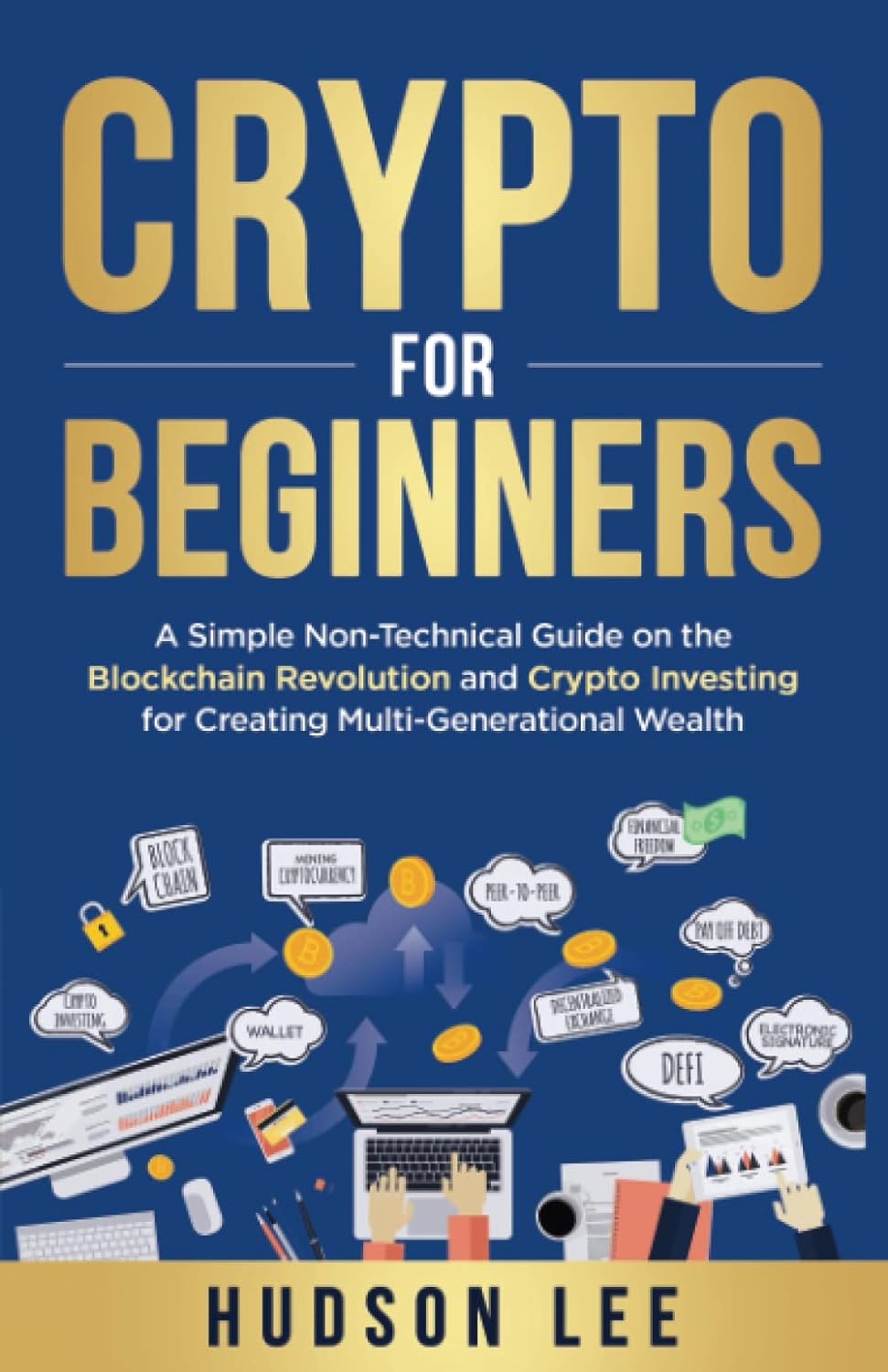 Crypto for Beginners: A Simple Non-Technical Guide on the Blockchain Revolution and Crypto Investing for Creating Multi-Generational Wealth