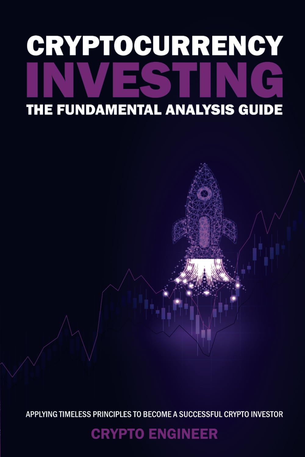 CRYPTOCURRENCY INVESTING: The Fundamental Analysis Guide: Applying Timeless Principles To Become A Successful Crypto Investor 