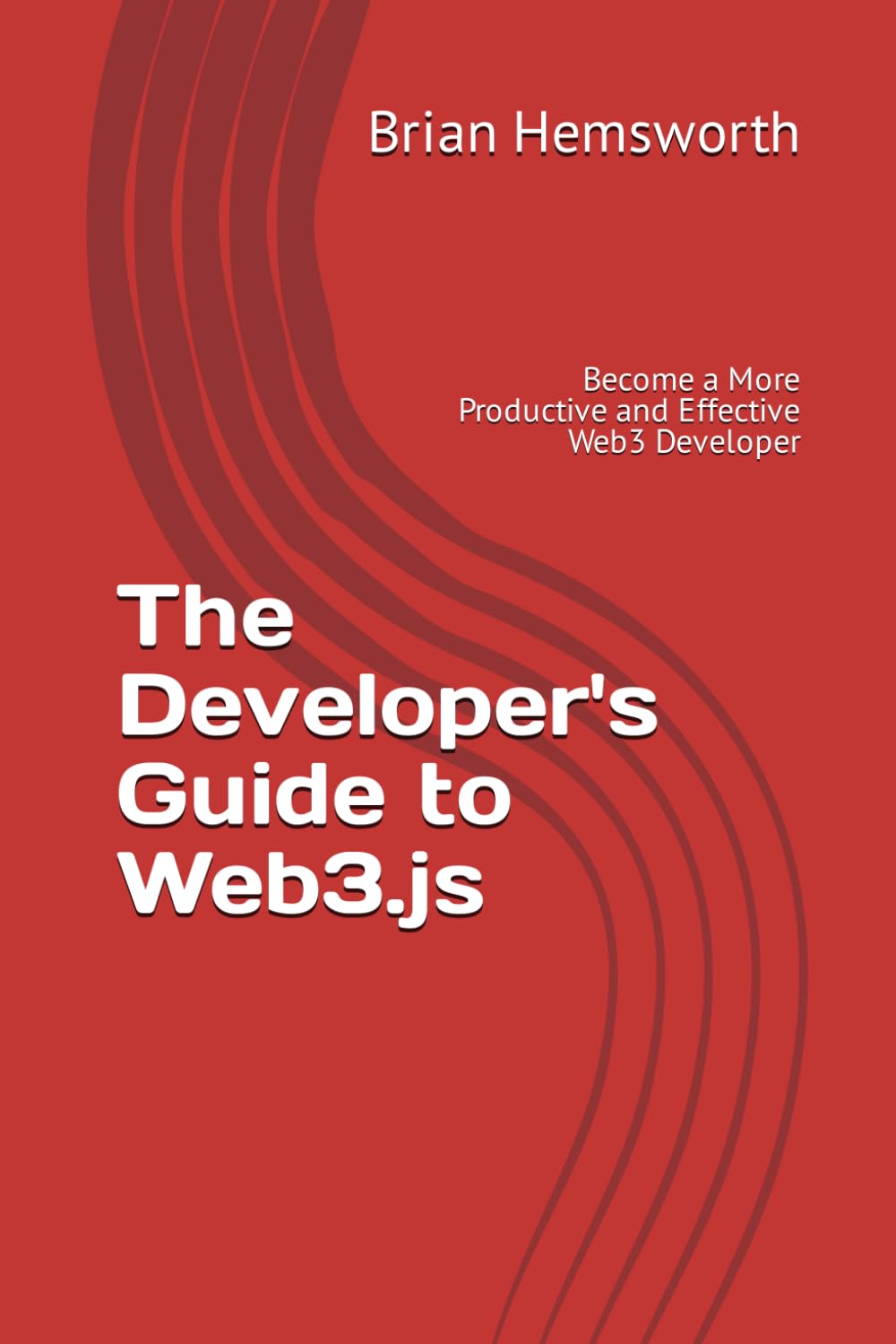 The Developer's Guide to Web3.js: Become a More Productive and Effective Web3 Developer