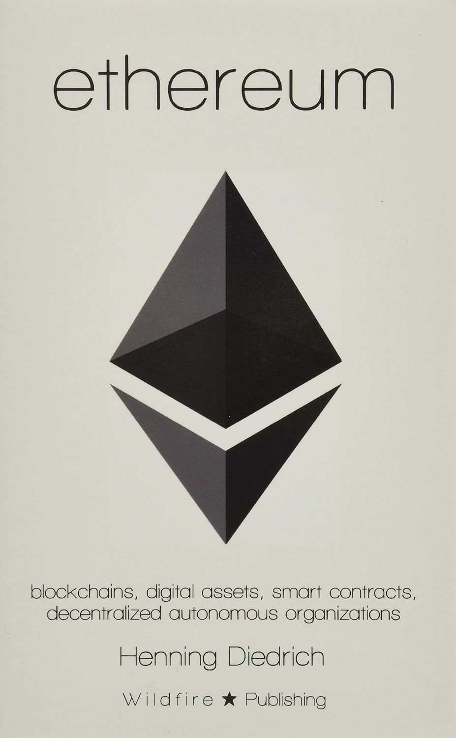 Ethereum: Blockchains, Digital Assets, Smart Contracts, Decentralized Autonomous Organizations