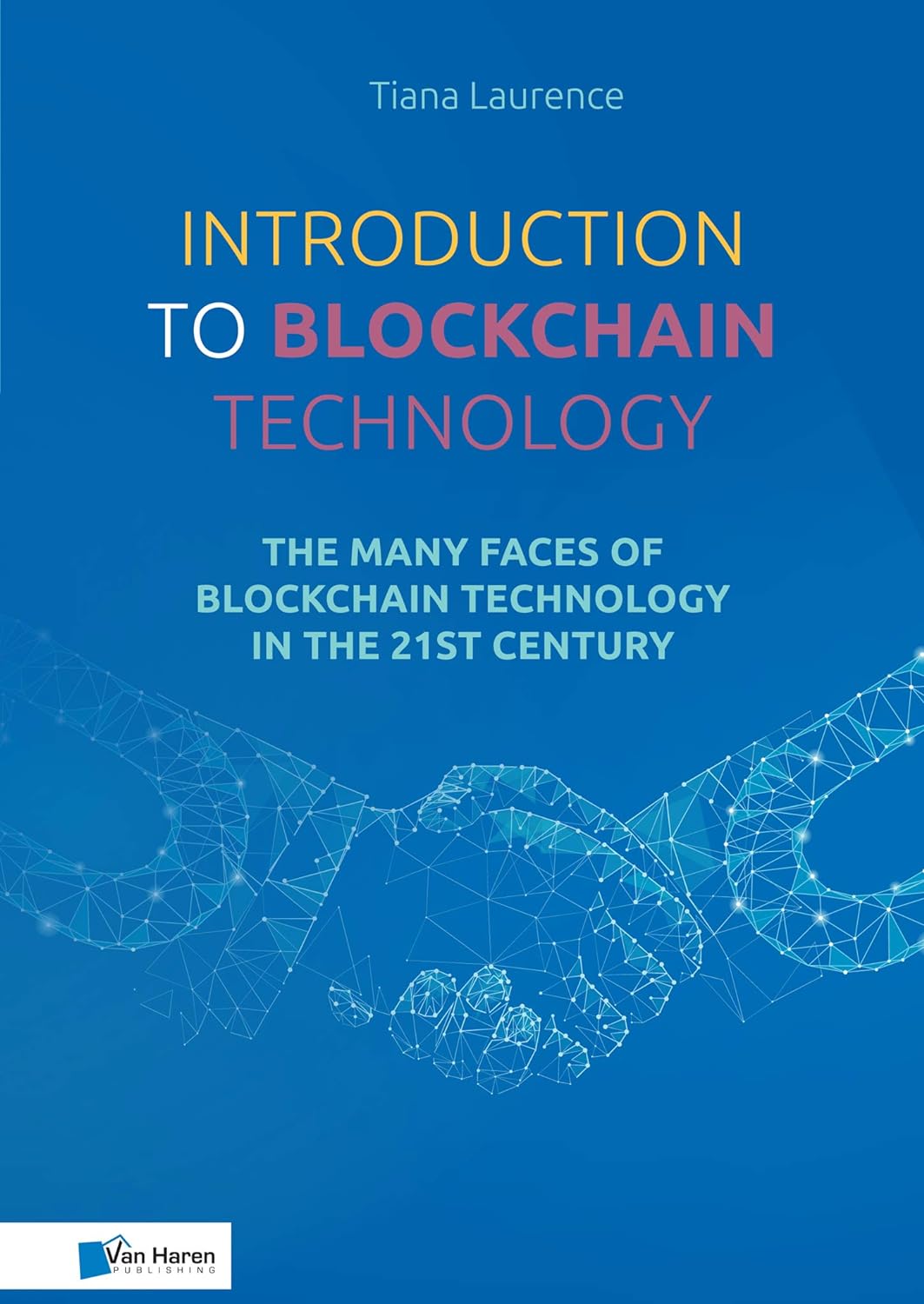 Introduction to Blockchain Technology: The many faces of blockchain technology in the 21st century