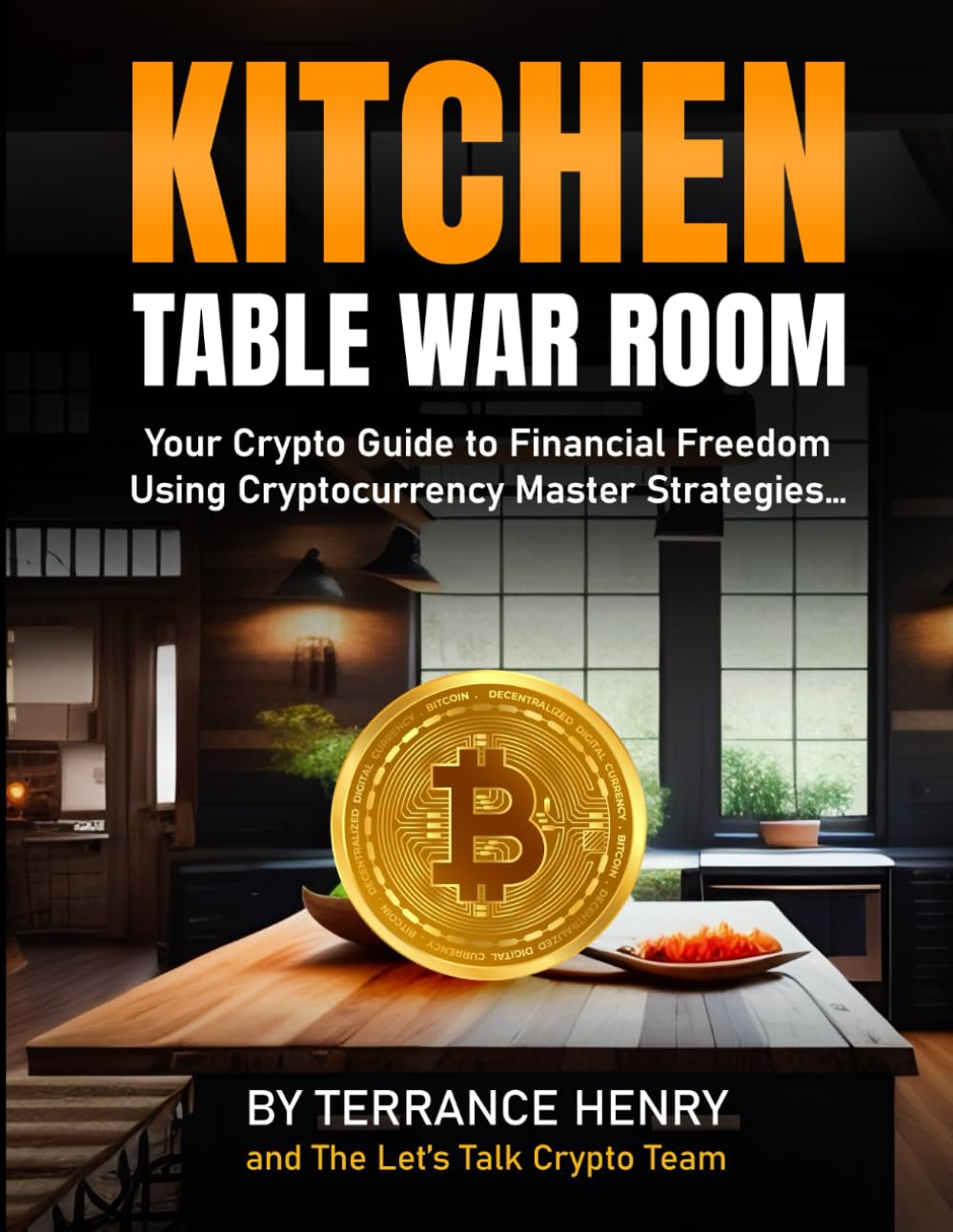 Kitchen Table War Room: Your Crypto Guide to Finachial Freedom, Using Cryptocurrency Master Strategies.