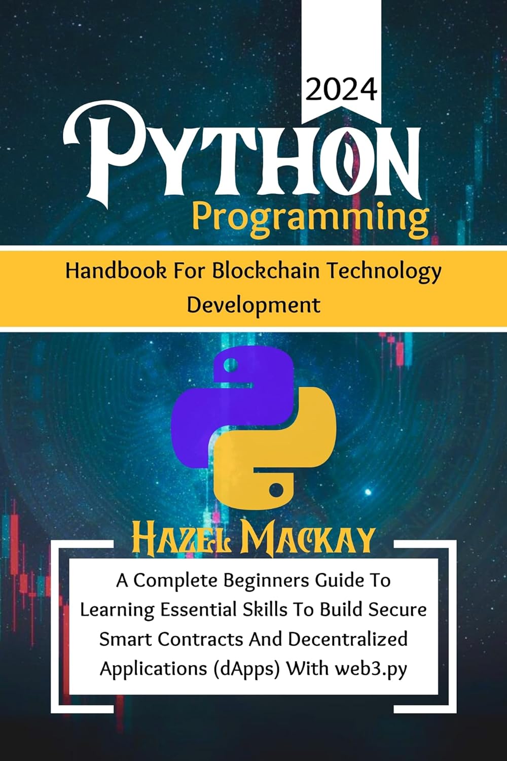 Python Programming Handbook For Blockchain Technology Development : A Complete Beginners Guide To Learning Essential Skills To Build Secure Smart Contracts with web3.py (The Python Power Toolkit) 