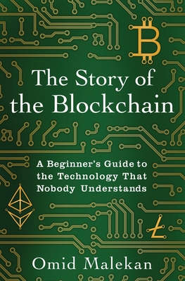 The Story of the Blockchain: A Beginner's Guide to the Technology Nobody Understands