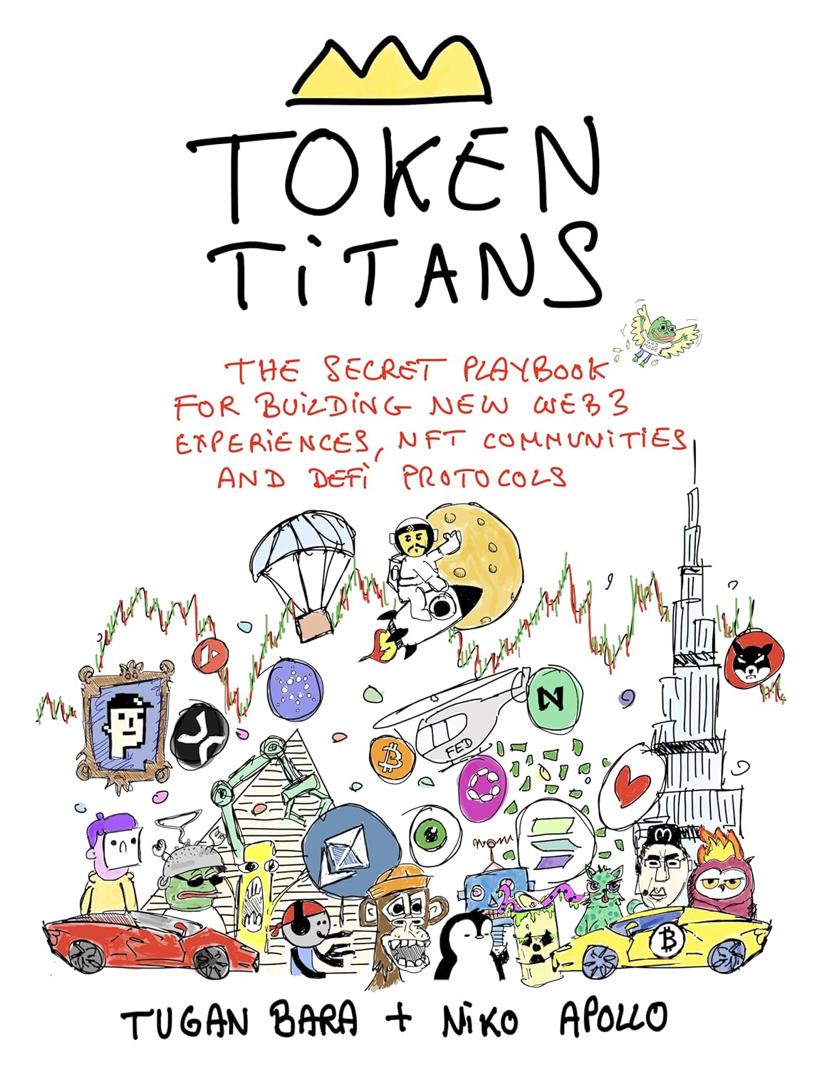 Token Titans : The Secret Playbook for Building New Web3 Experiences, NFT Communities, and DeFi Protocols