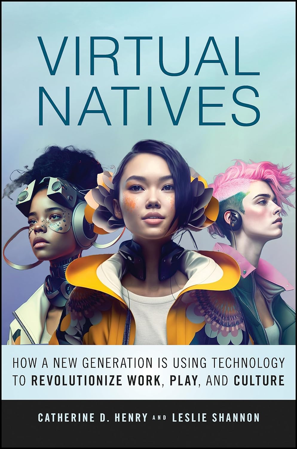 Virtual Natives: How a New Generation is Revolutionizing the Future of Work, Play, and Culture 