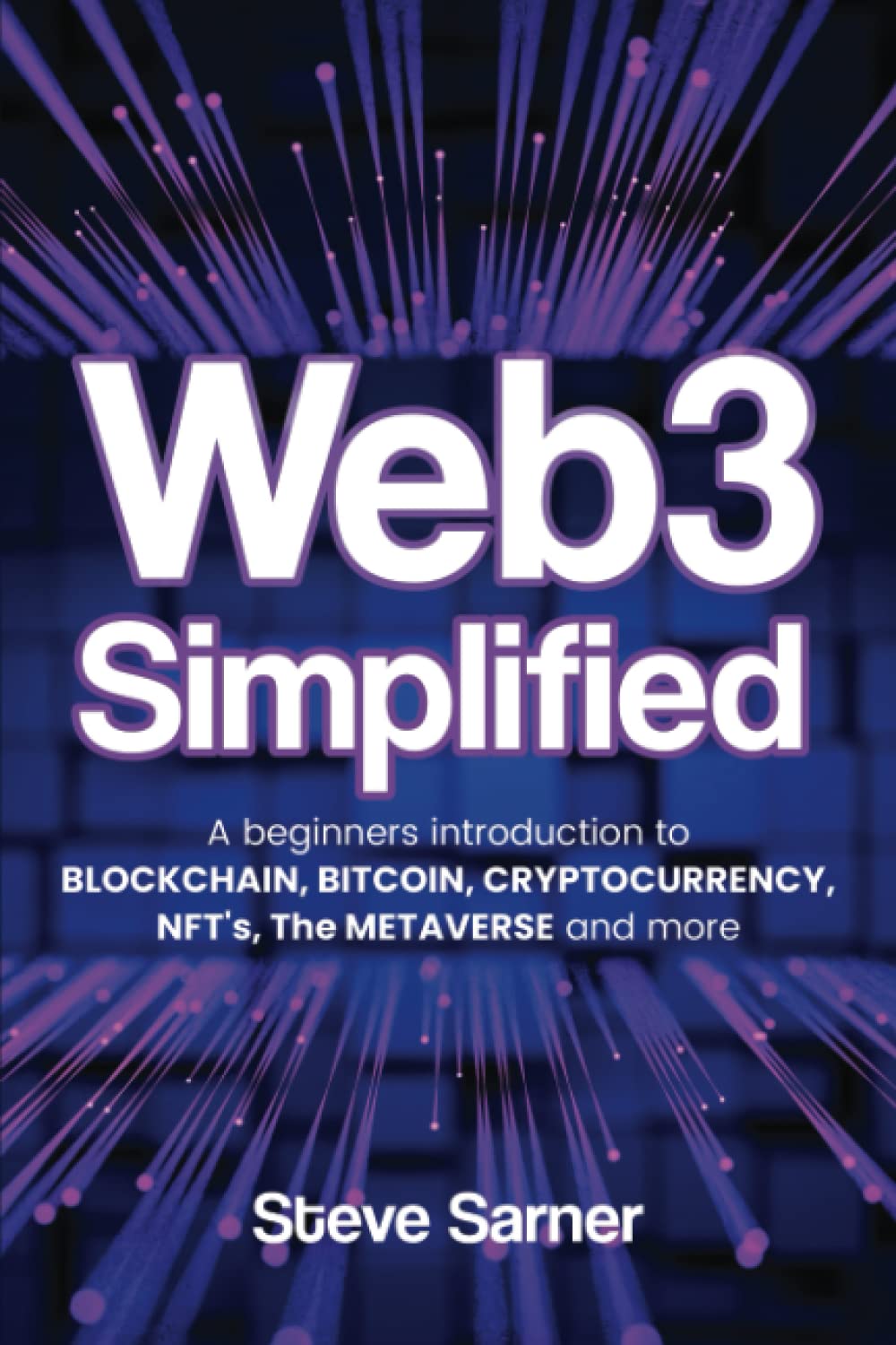 Web3 Simplified - A Beginners Guide to Blockchain, Bitcoin, Cryptocurrency, NFT's, the Metaverse and more