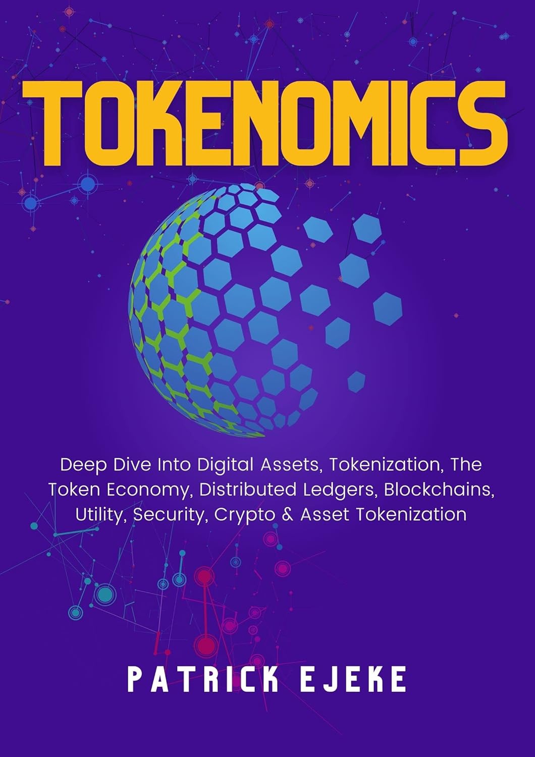 TOKENOMICS: What Is A Token? Digital Assets, Tokenization, The Token Economy, Distributed Ledgers, Blockchains, Utility, Security, Crypto & Asset Tokenization (Web3, NFTs, DeFi, Smart Contracts)